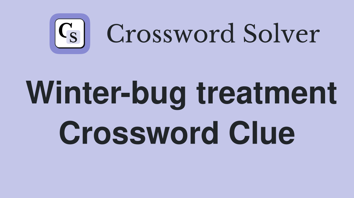 Winter-bug treatment Crossword Clue