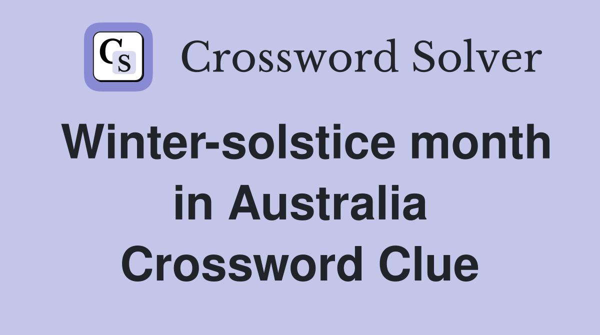Winter-solstice month in Australia Crossword Clue