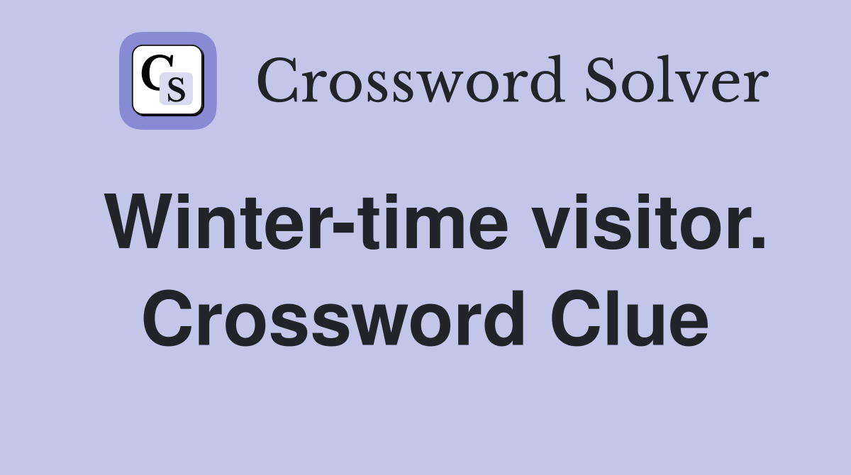 Winter-time visitor. Crossword Clue