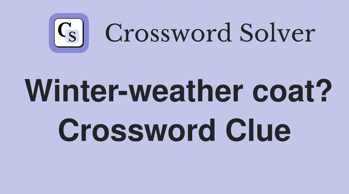 Winter-weather coat? Crossword Clue