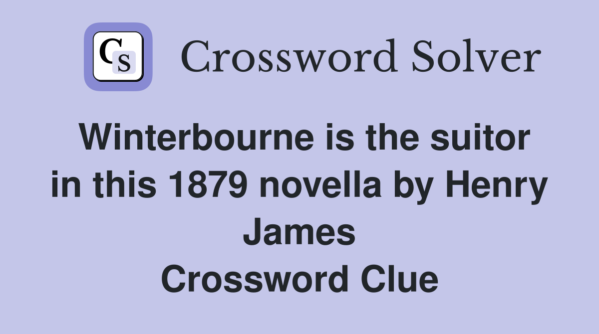 Winterbourne is the suitor in this 1879 novella by Henry James Crossword Clue
