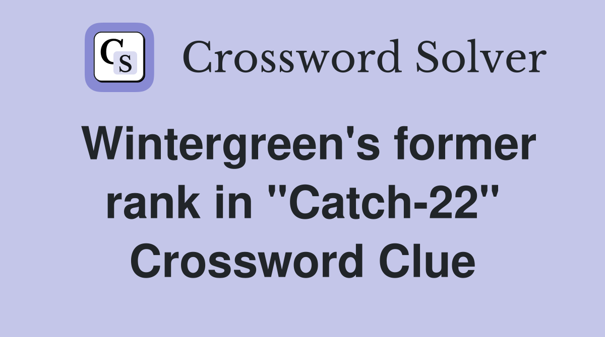 Wintergreen's former rank in "Catch-22" Crossword Clue