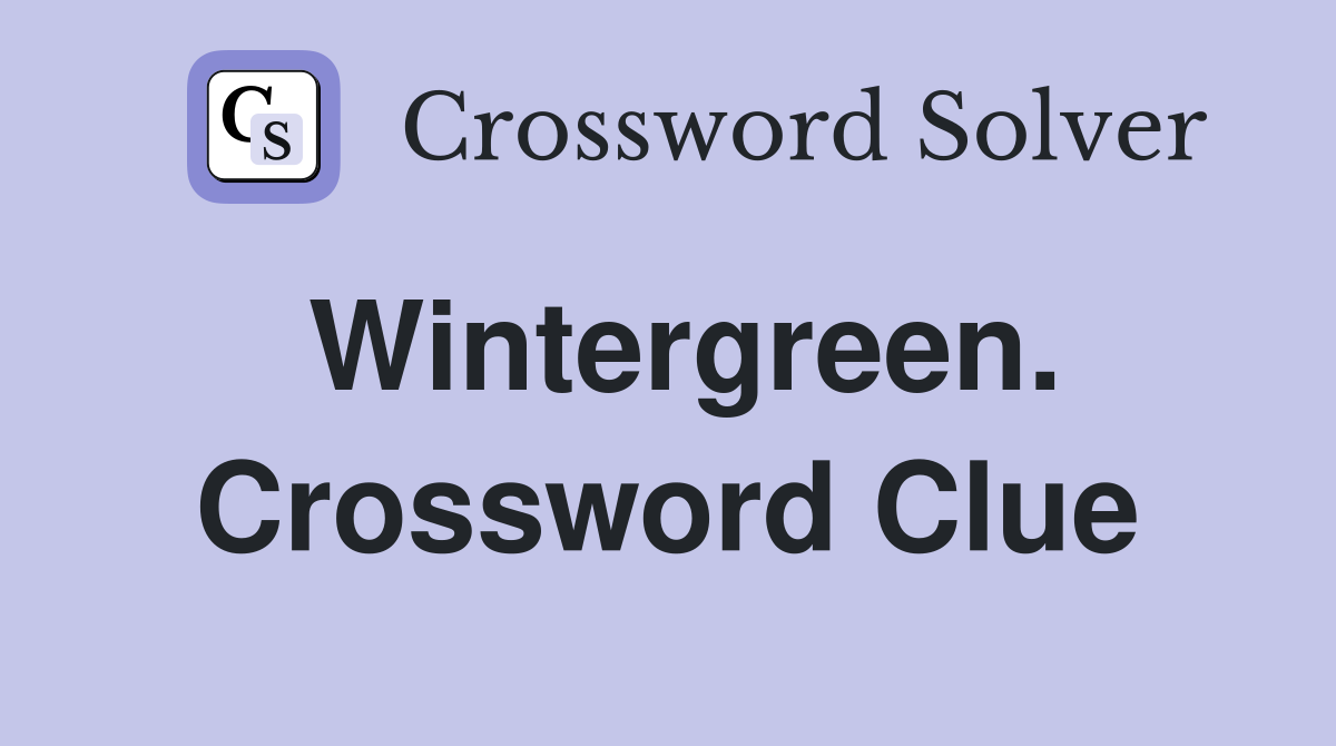 Wintergreen. Crossword Clue