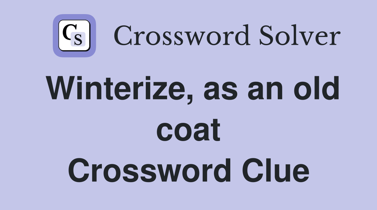Winterize, as an old coat Crossword Clue