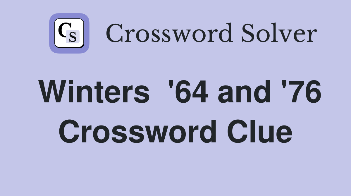 Winters  '64 and '76 Crossword Clue
