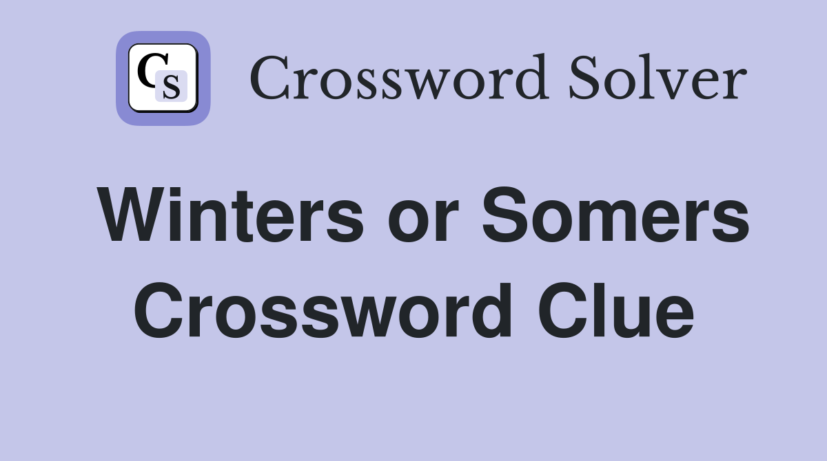 Winters or Somers Crossword Clue