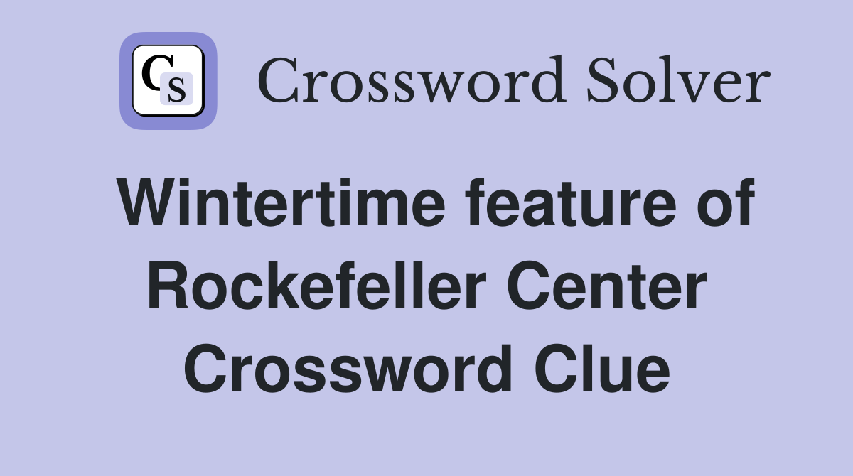 Wintertime feature of Rockefeller Center Crossword Clue