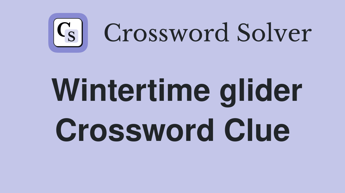 Wintertime glider Crossword Clue