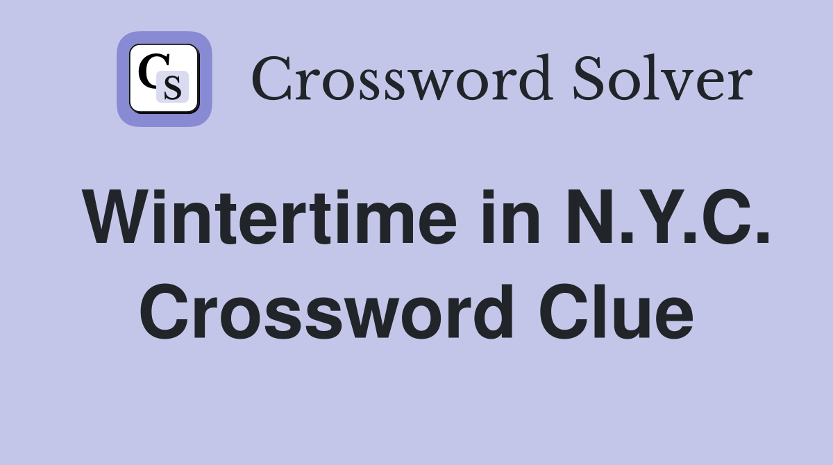 Wintertime in N.Y.C. Crossword Clue
