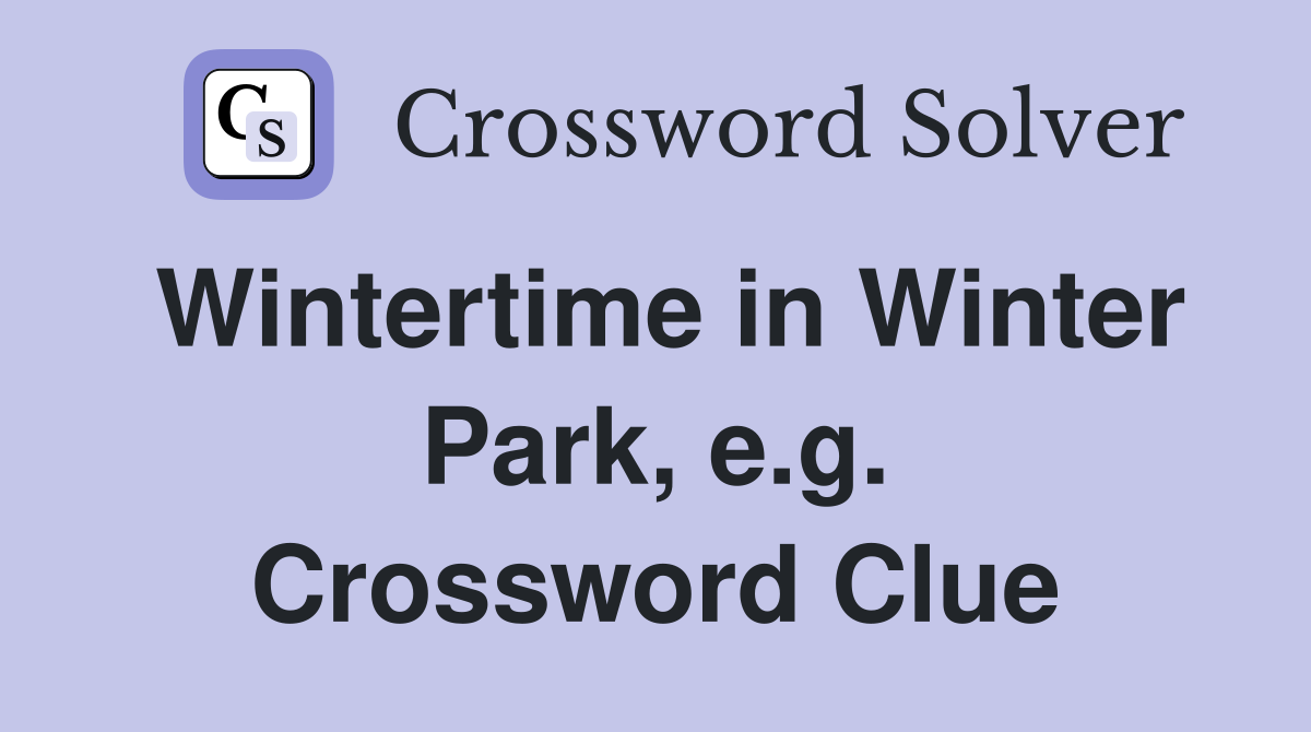 Wintertime in Winter Park, e.g. Crossword Clue