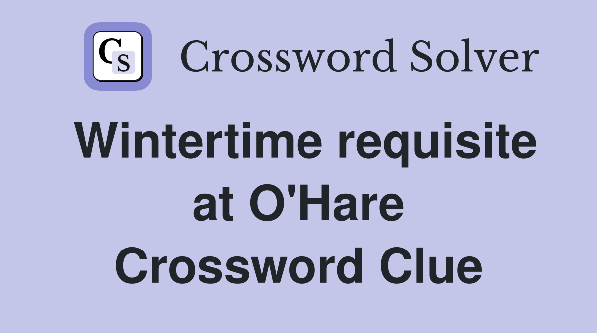 Wintertime requisite at O'Hare Crossword Clue