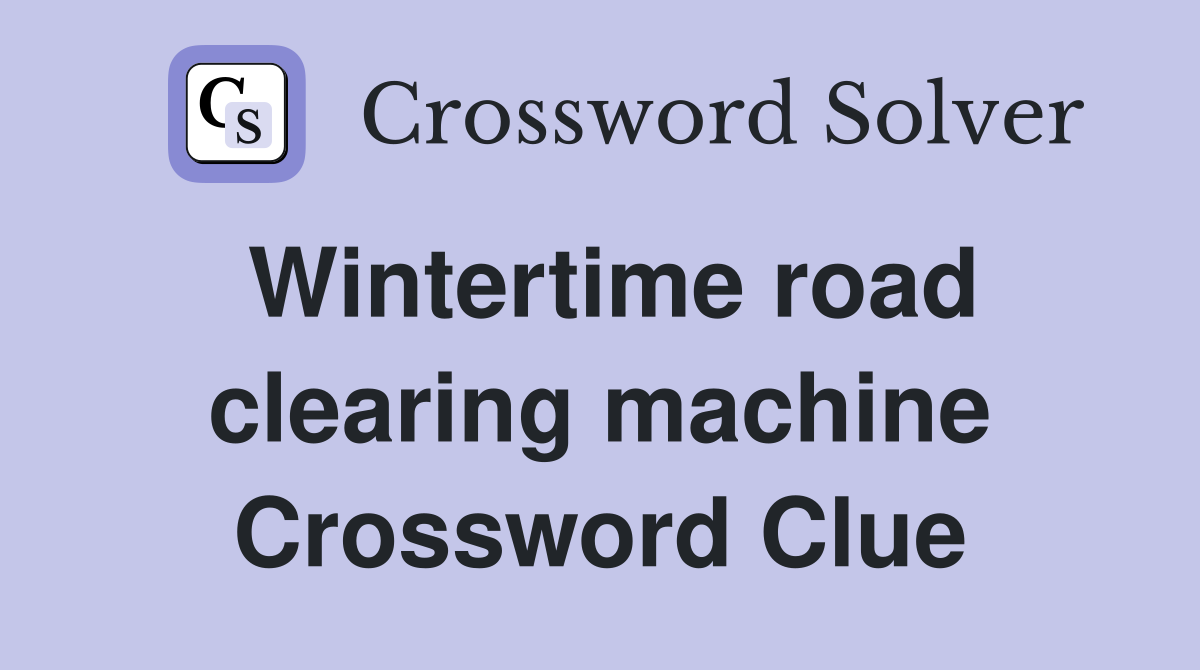 Wintertime road clearing machine Crossword Clue
