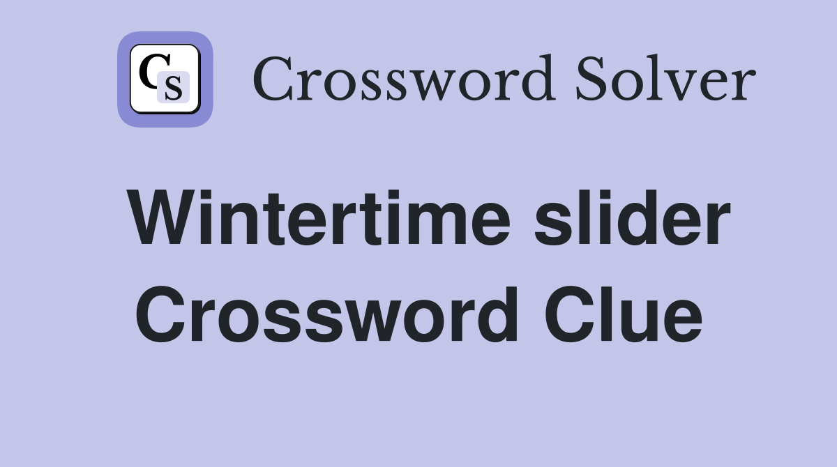 Wintertime slider Crossword Clue