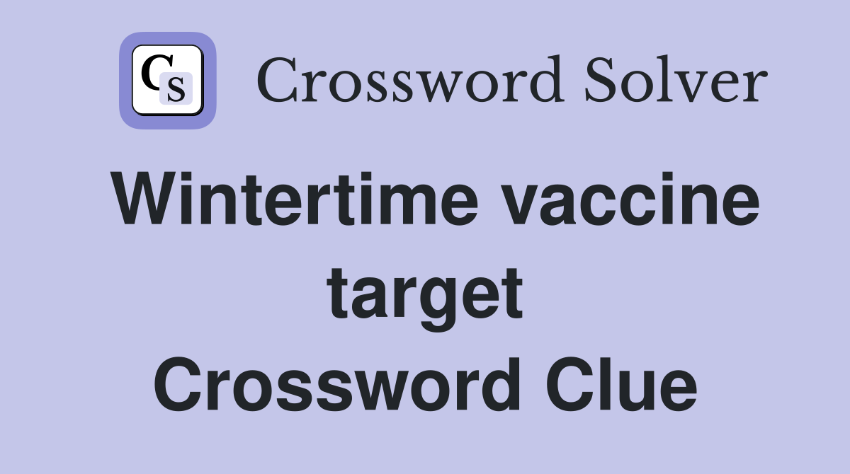 Wintertime vaccine target Crossword Clue
