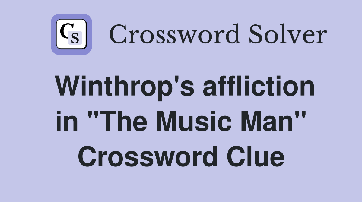 Winthrop's affliction in "The Music Man" Crossword Clue