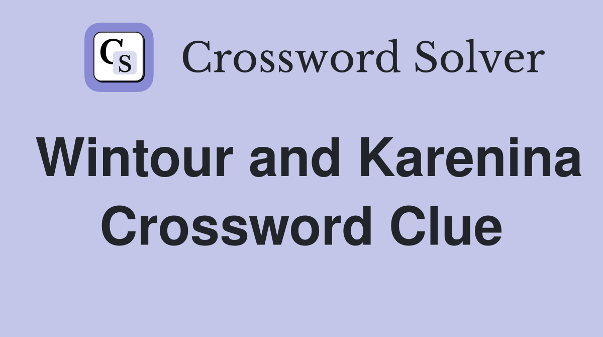 Wintour and Karenina Crossword Clue