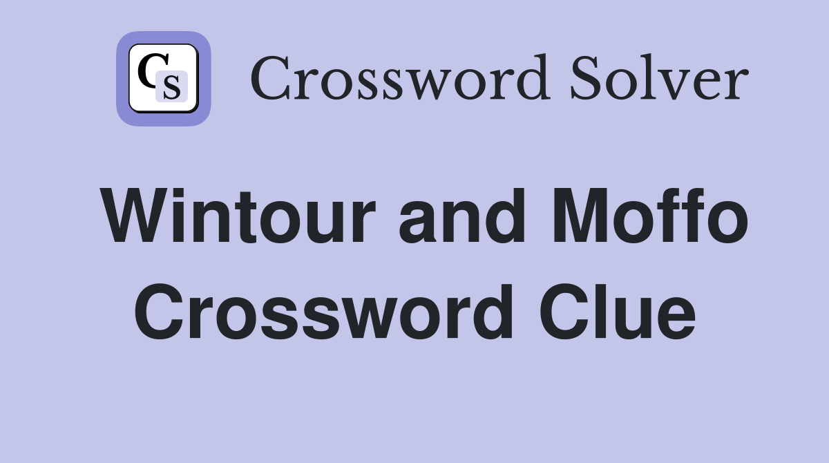 Wintour and Moffo Crossword Clue