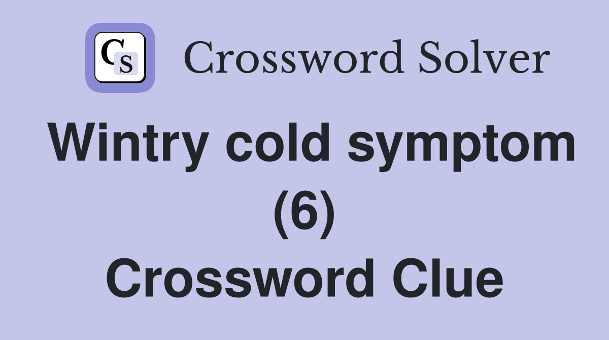 Wintry cold symptom (6) Crossword Clue
