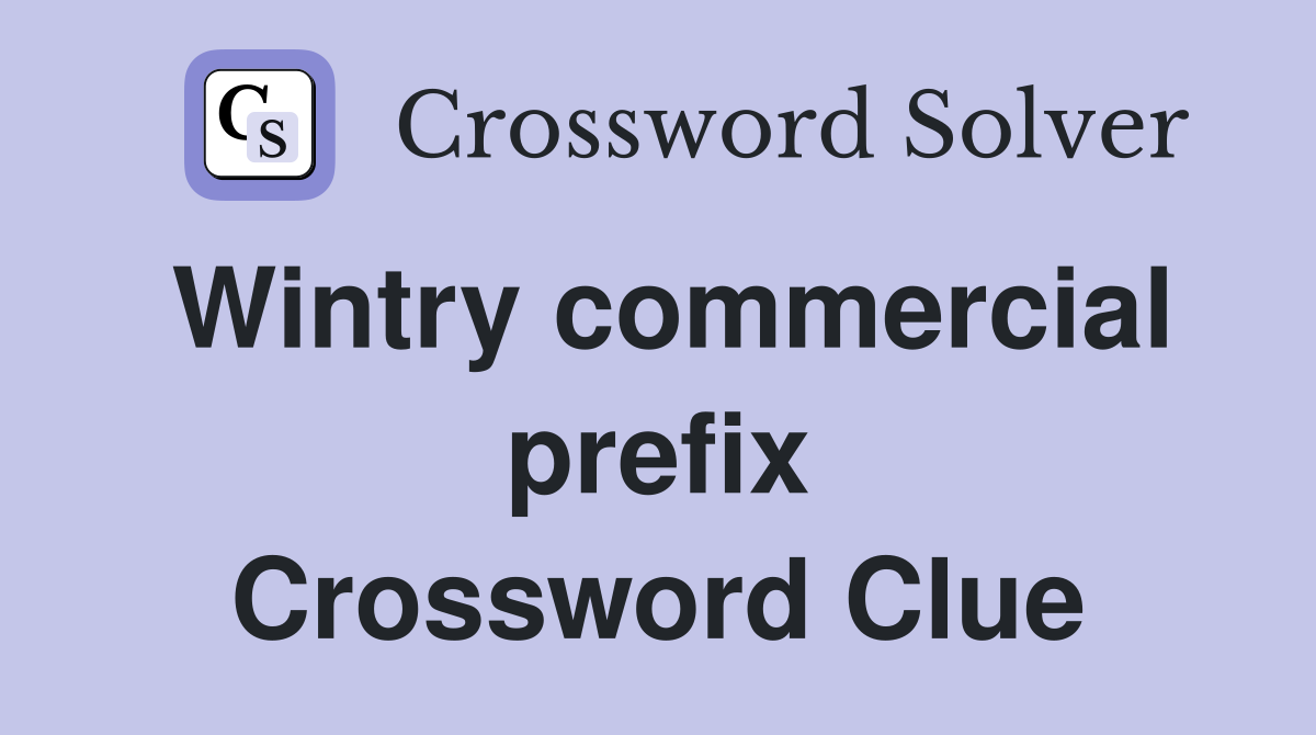 Wintry commercial prefix Crossword Clue