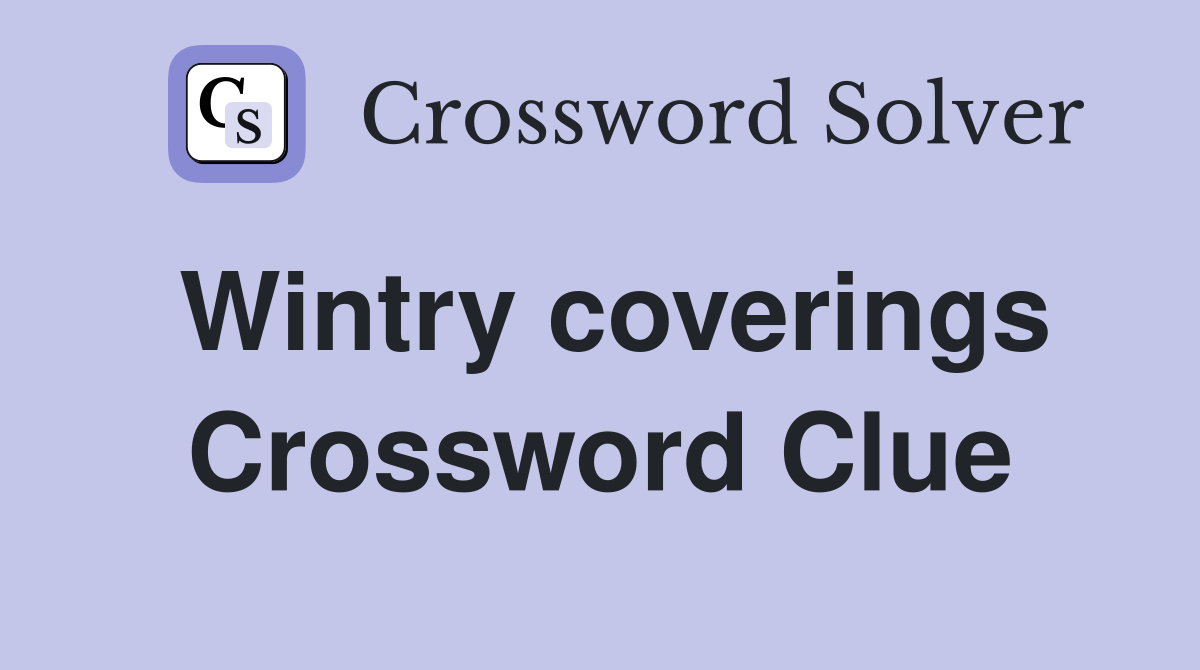 Wintry coverings Crossword Clue