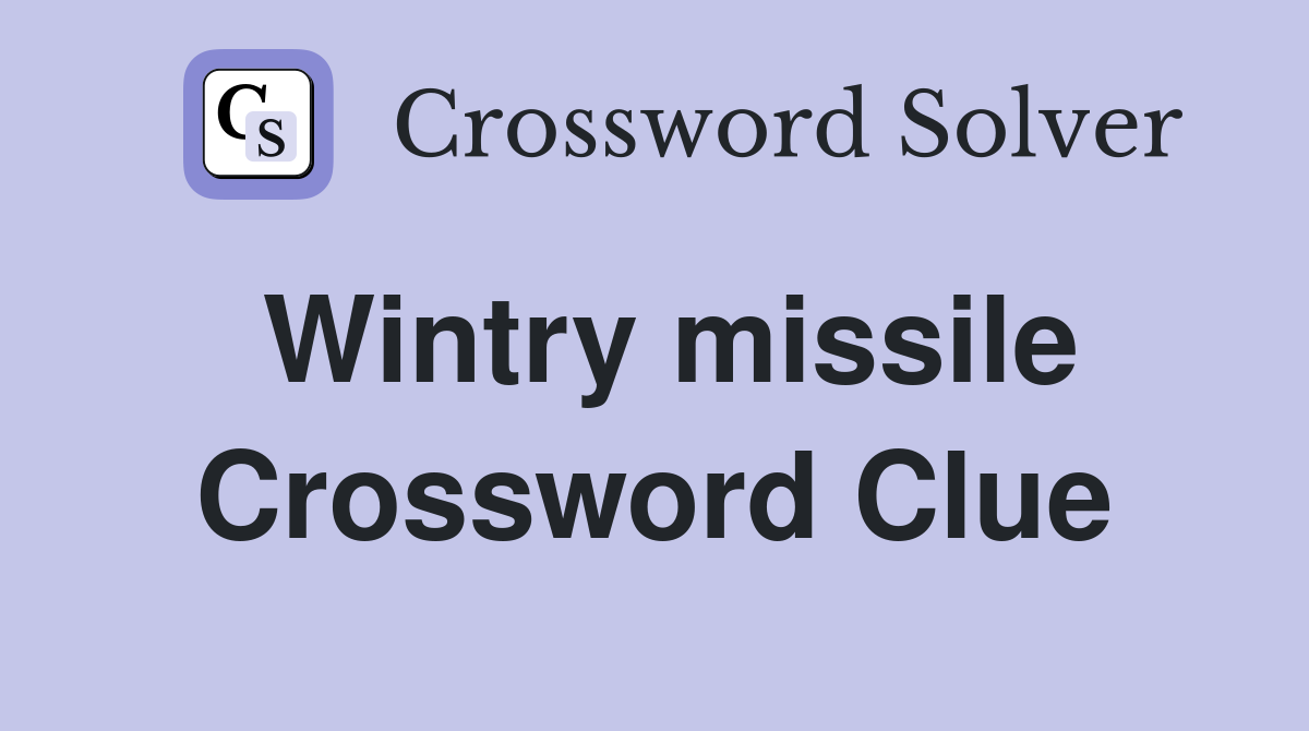 Wintry missile Crossword Clue