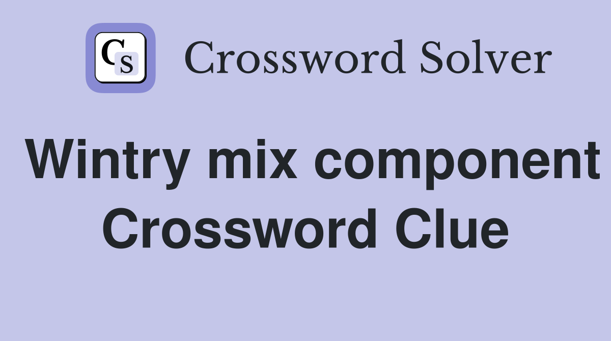 Wintry mix component Crossword Clue