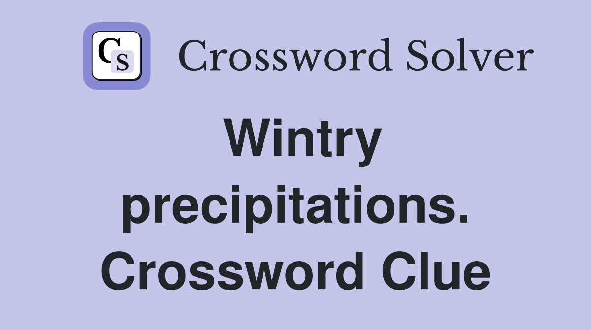 Wintry precipitations. Crossword Clue
