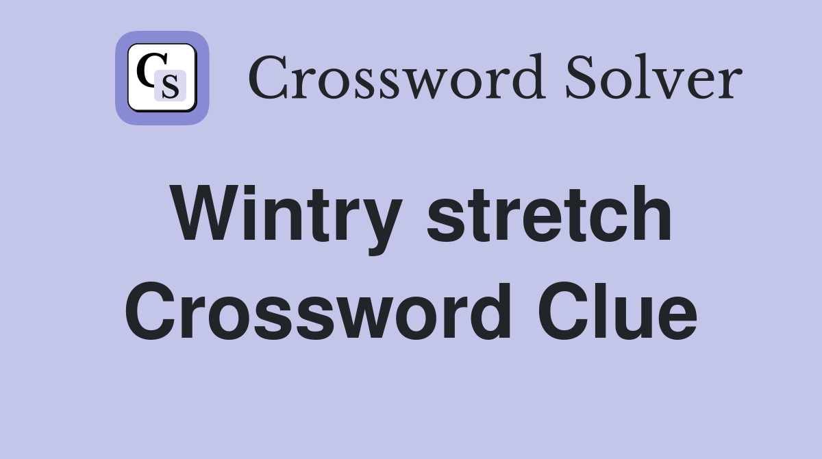 Wintry stretch Crossword Clue