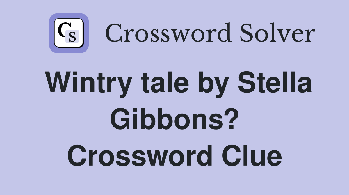 Wintry tale by Stella Gibbons? Crossword Clue
