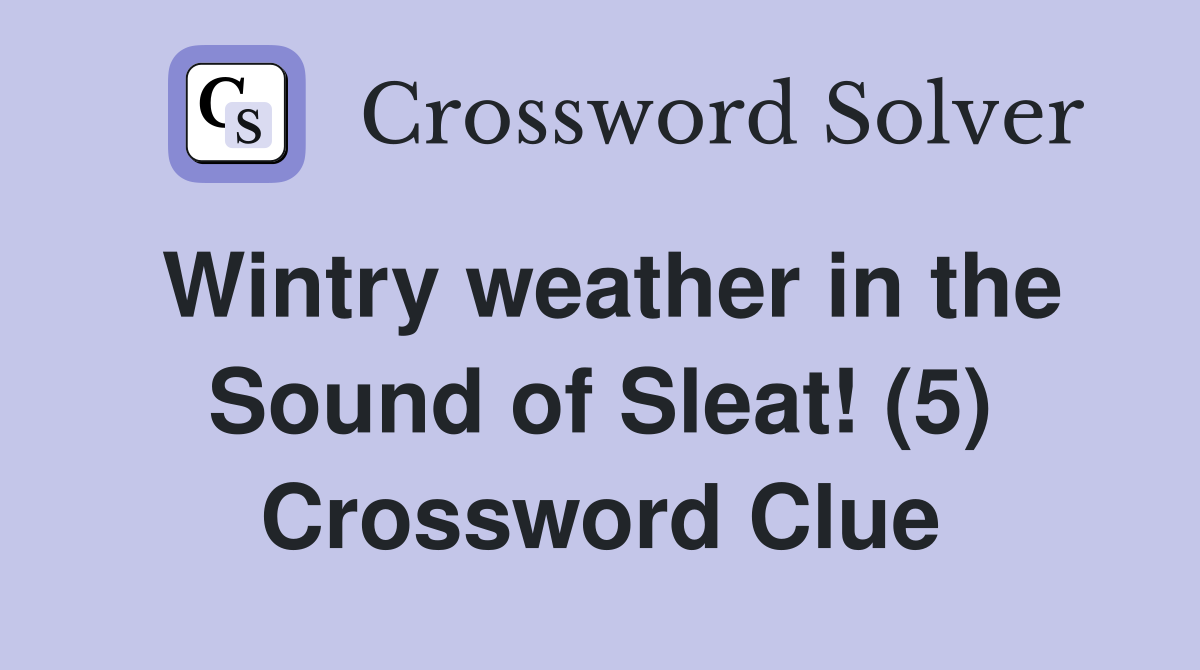 Wintry weather in the Sound of Sleat! (5) Crossword Clue