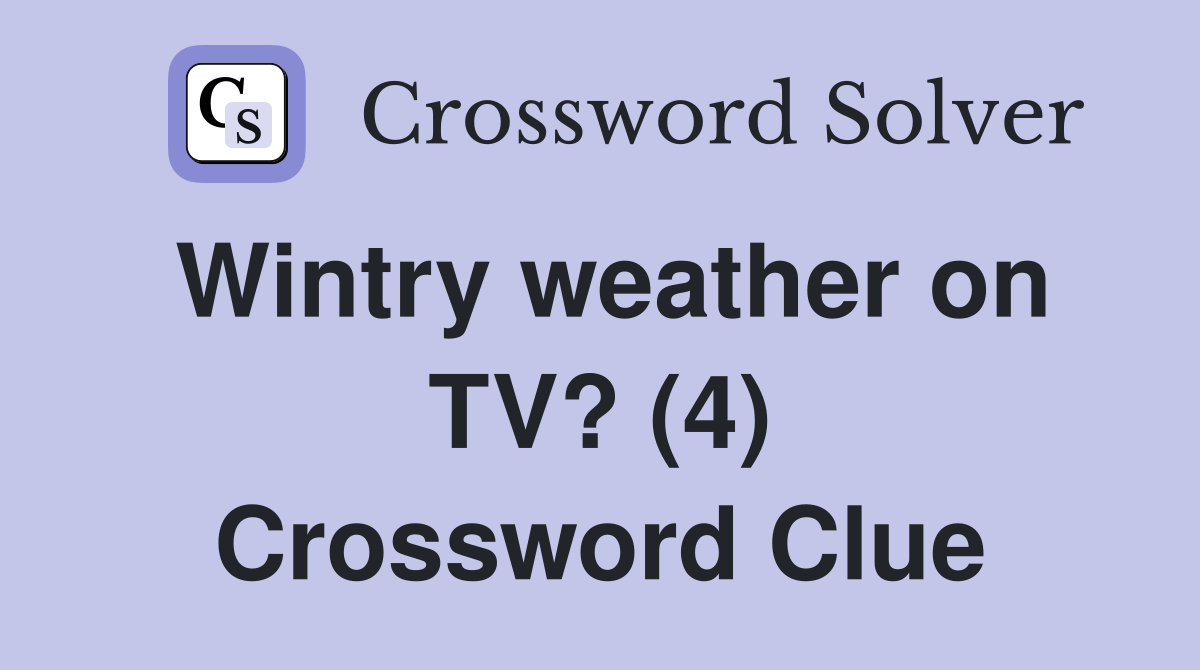 Wintry weather on TV? (4) Crossword Clue