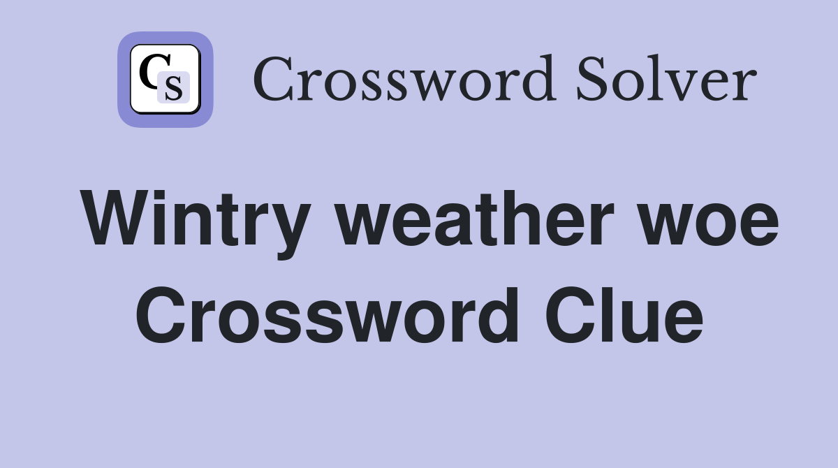 Wintry weather woe Crossword Clue