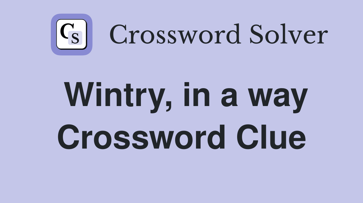 Wintry, in a way Crossword Clue