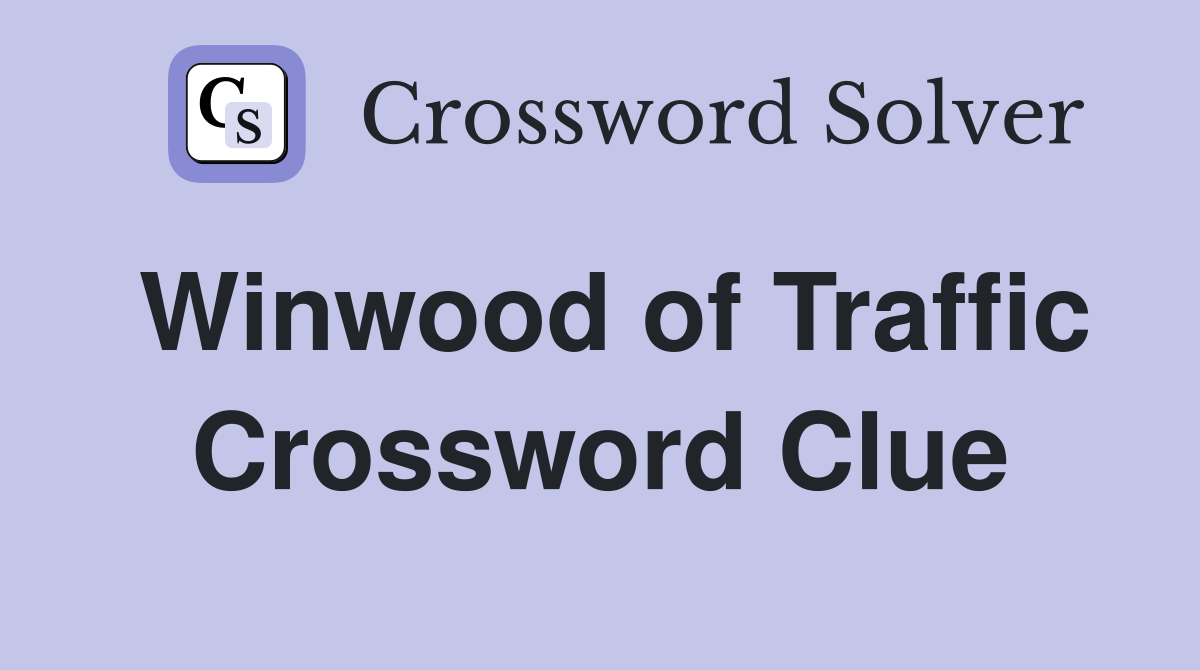 Winwood of Traffic Crossword Clue