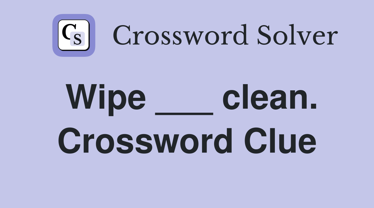 Wipe ___ clean. Crossword Clue