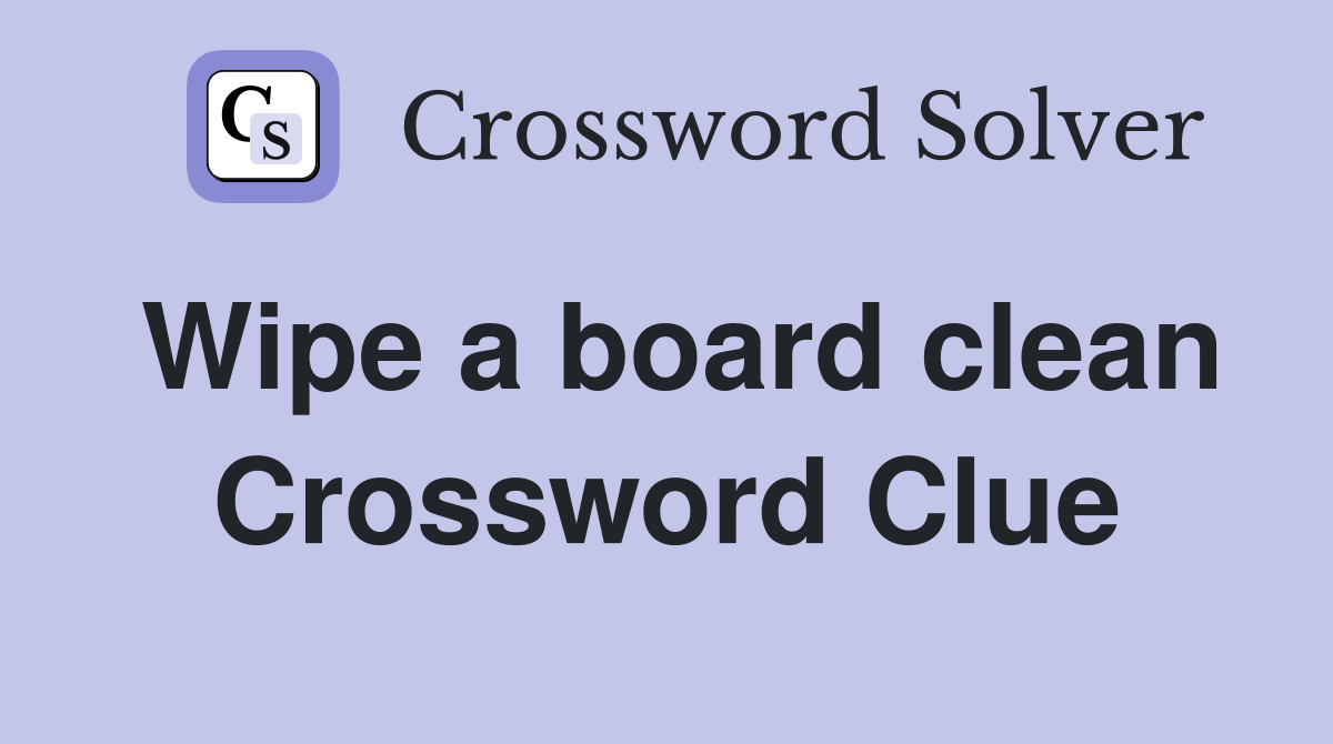 Wipe a board clean Crossword Clue