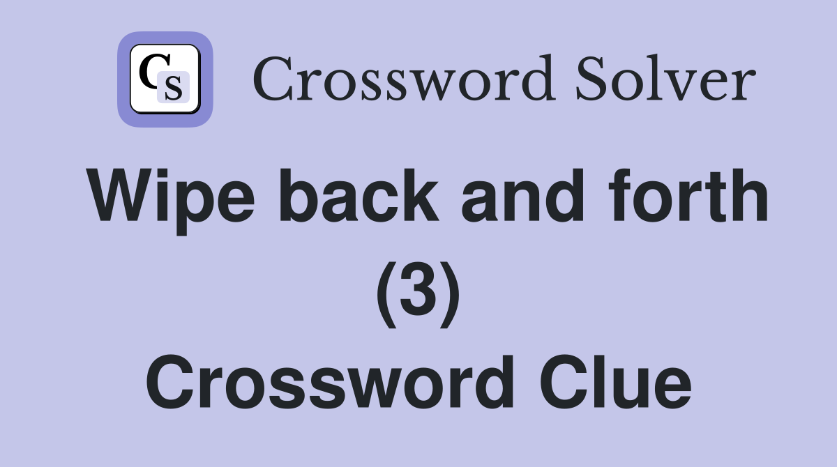 Wipe back and forth (3) Crossword Clue