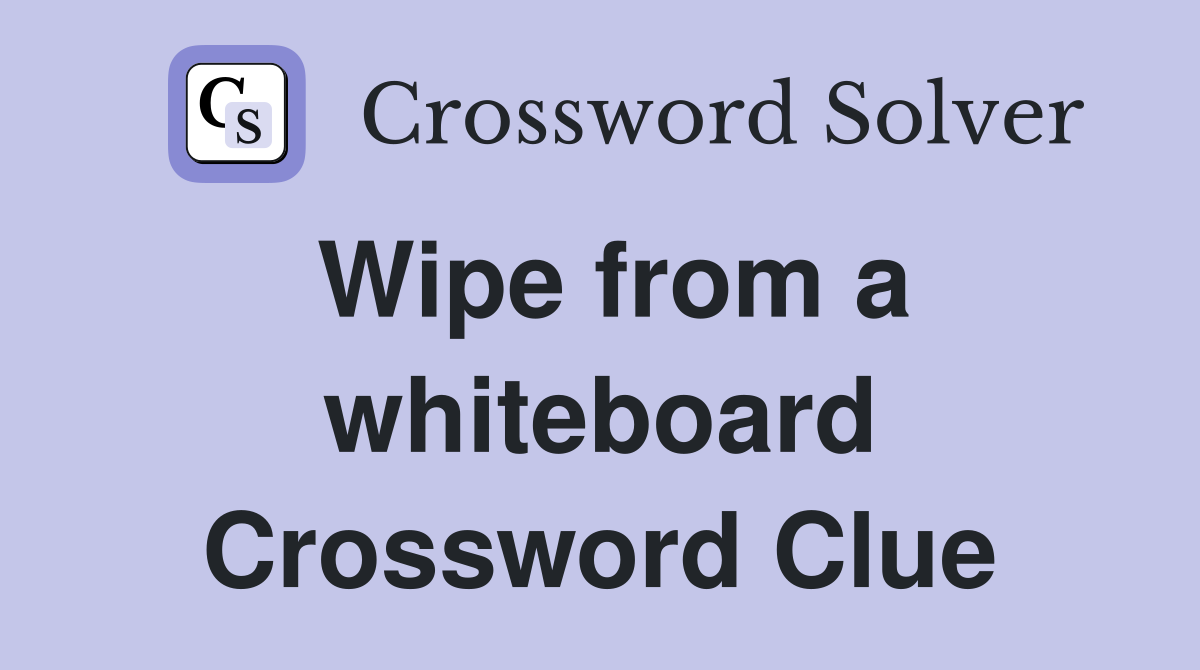 Wipe from a whiteboard Crossword Clue