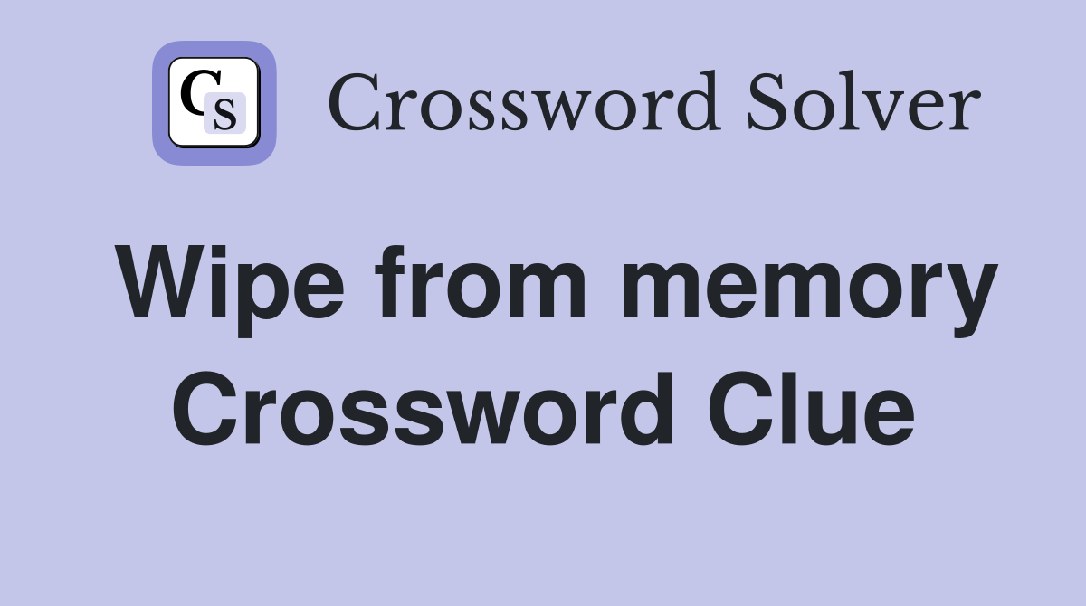 Wipe from memory Crossword Clue