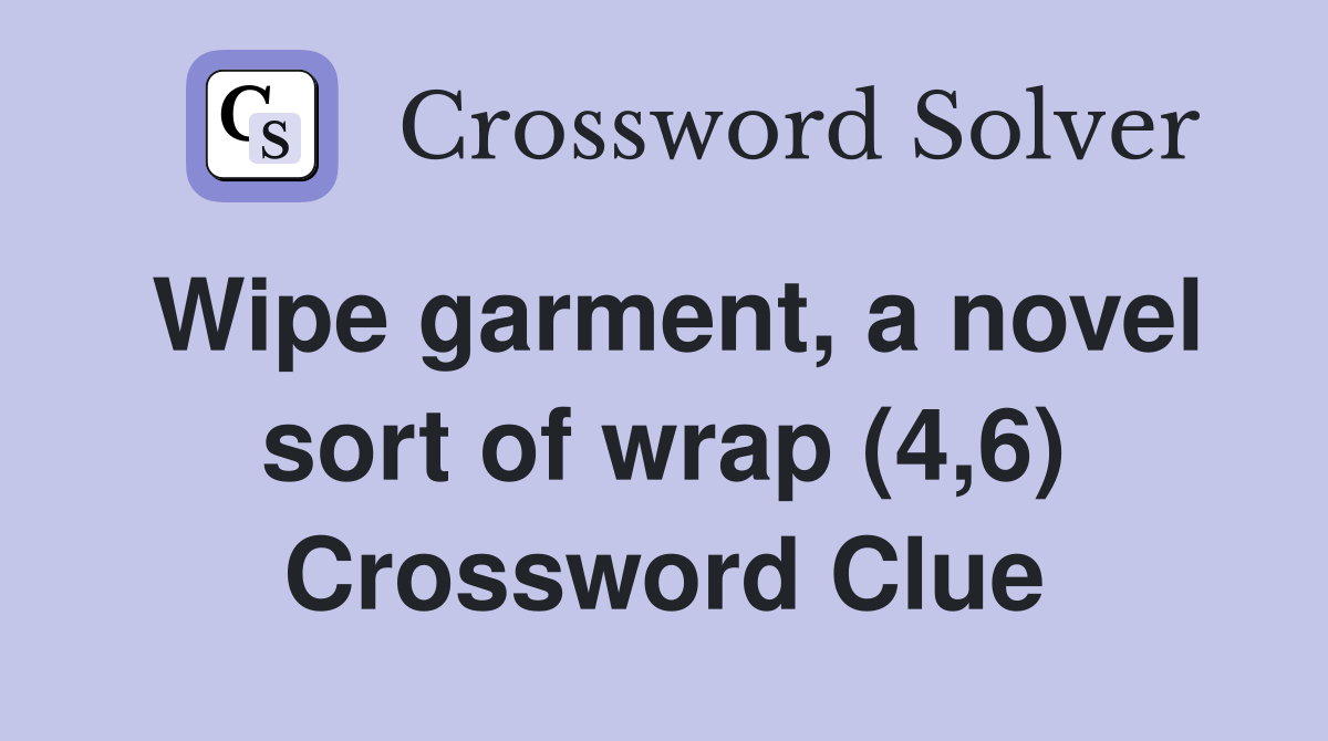 Wipe garment, a novel sort of wrap (4,6) Crossword Clue