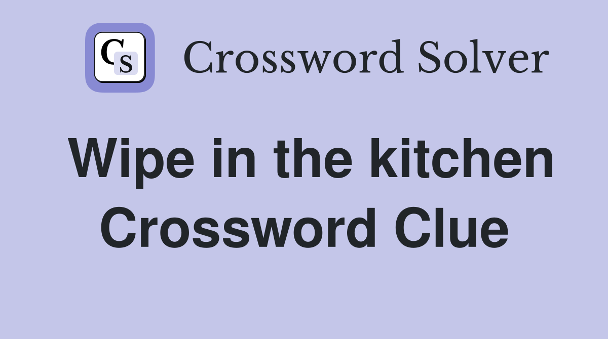 Wipe in the kitchen Crossword Clue
