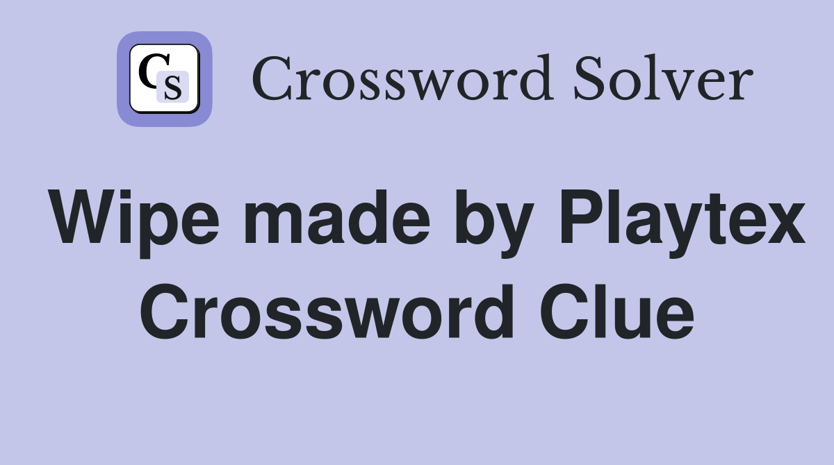 Wipe made by Playtex Crossword Clue