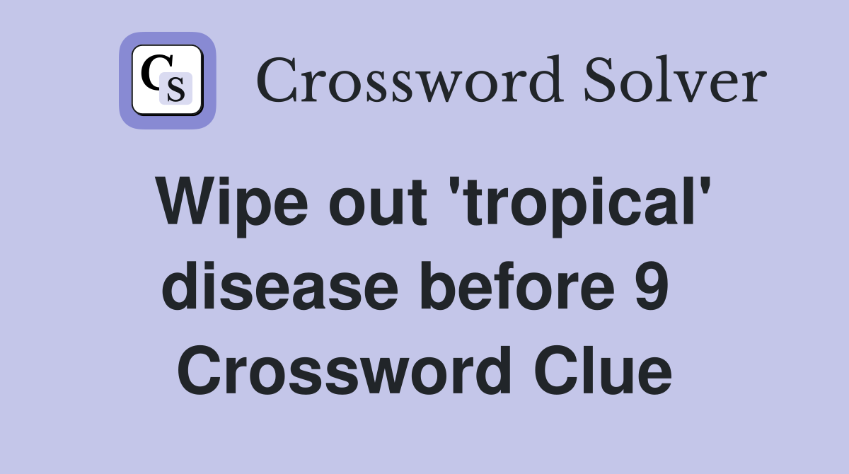 Wipe out 'tropical' disease before 9  Crossword Clue