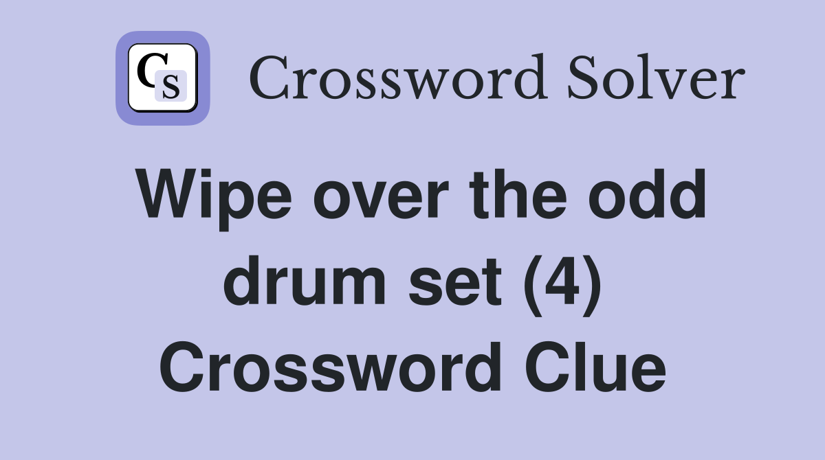 Wipe over the odd drum set (4) Crossword Clue