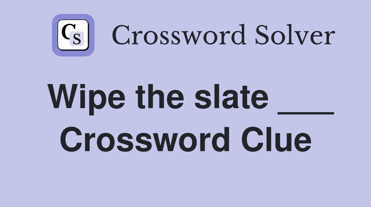 Wipe the slate ___ Crossword Clue