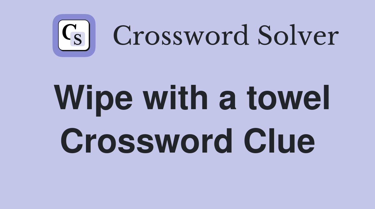 Wipe with a towel Crossword Clue