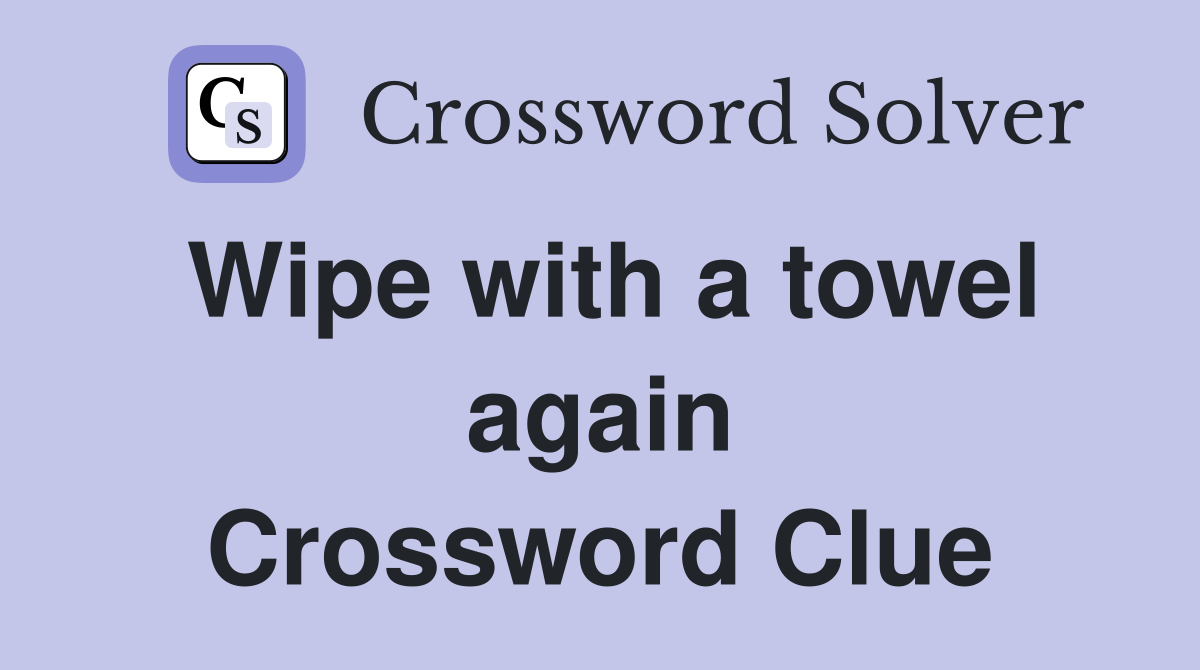 Wipe with a towel again Crossword Clue