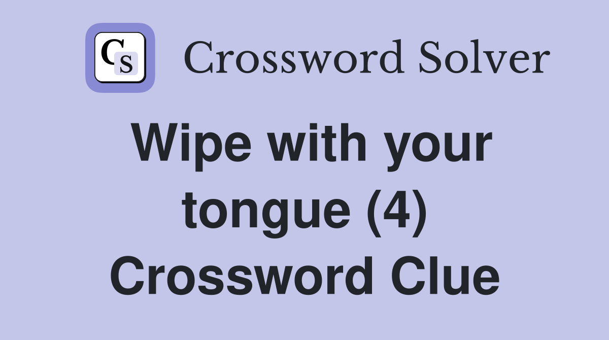 Wipe with your tongue (4) Crossword Clue
