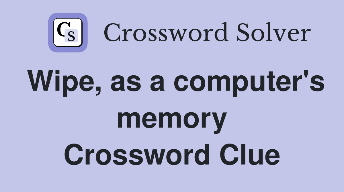 Wipe, as a computer's memory Crossword Clue
