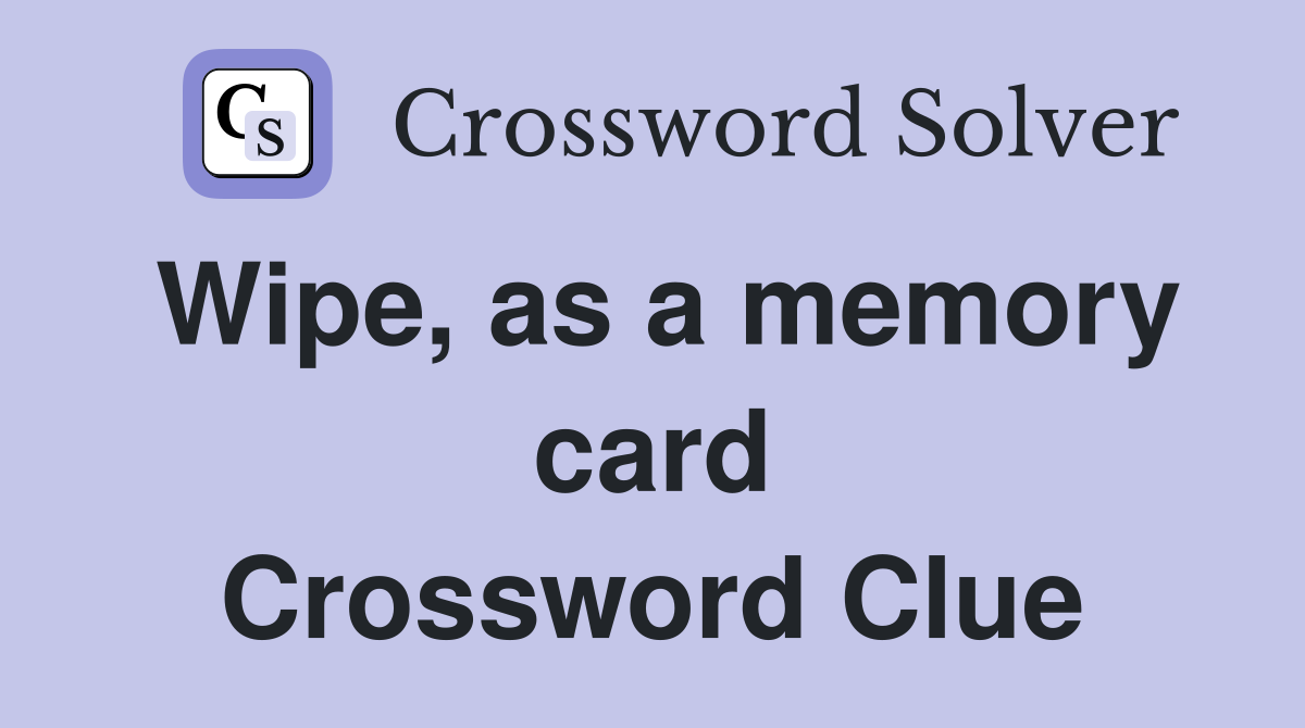 Wipe, as a memory card Crossword Clue